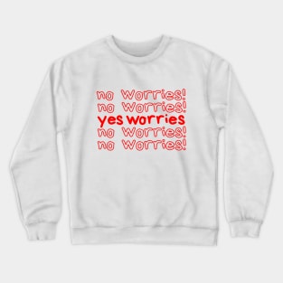 no worries Crewneck Sweatshirt